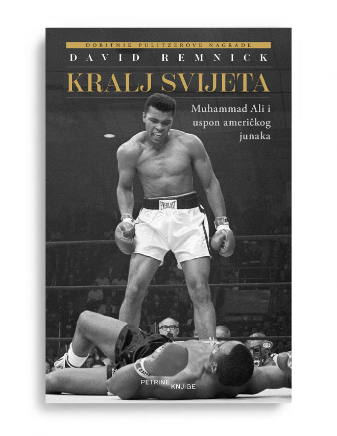 David Remnick_Kralj svijeta Muhammad Ali i uspon američkog heroja